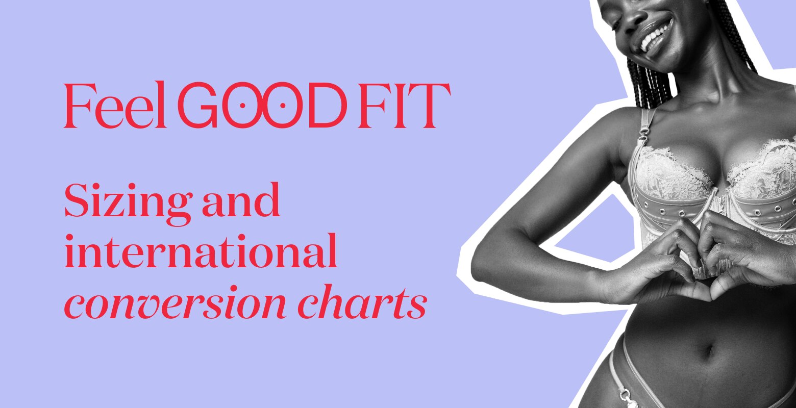 Feel Good Fit. Sizing and international conversion charts